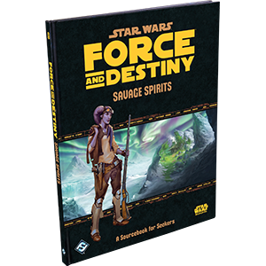 Star Wars RPG: Force & Destiny: Savage Spirits  (Star Wars)